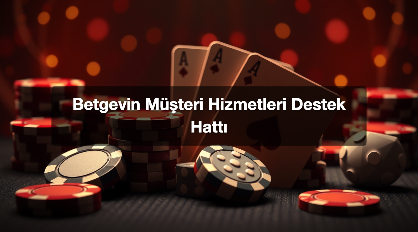 Betgevin Müşteri Hizmetleri Destek Hattı